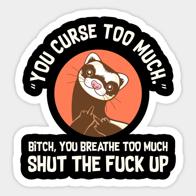 You Curse Too Much Ferret Sticker by Psitta